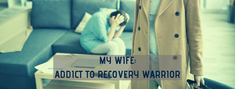 My Wife - Addict to Recovery Warrior