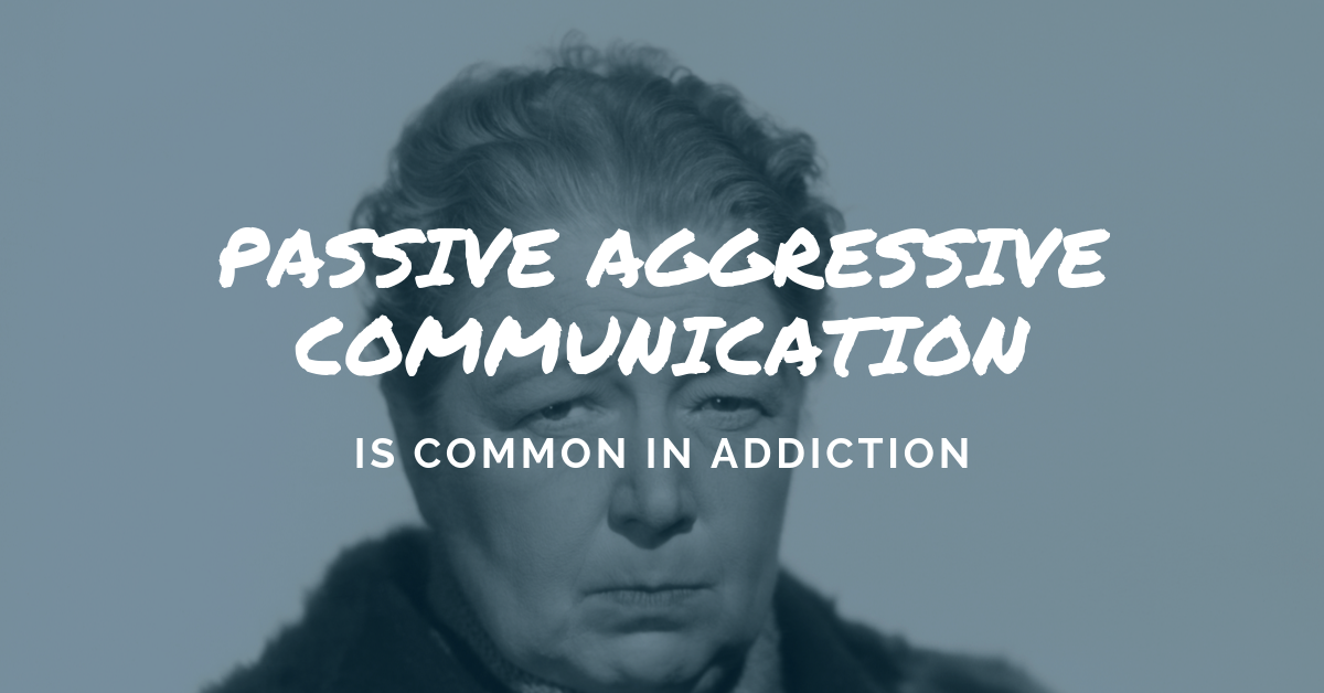 Passive Aggressive Communication - Drug and Alcohol Rehab